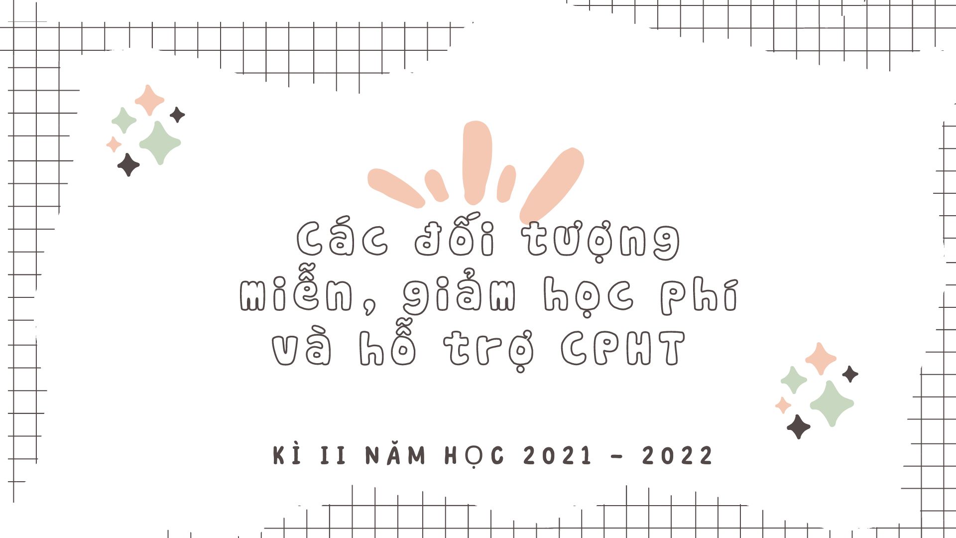 Tổng hợp các đối tượng miễn, giảm học phí và hỗ trợ CPHT  Kì II năm học 2021 – 2022